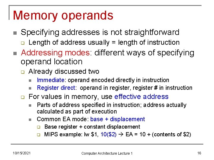 Memory operands n Specifying addresses is not straightforward q n Length of address usually