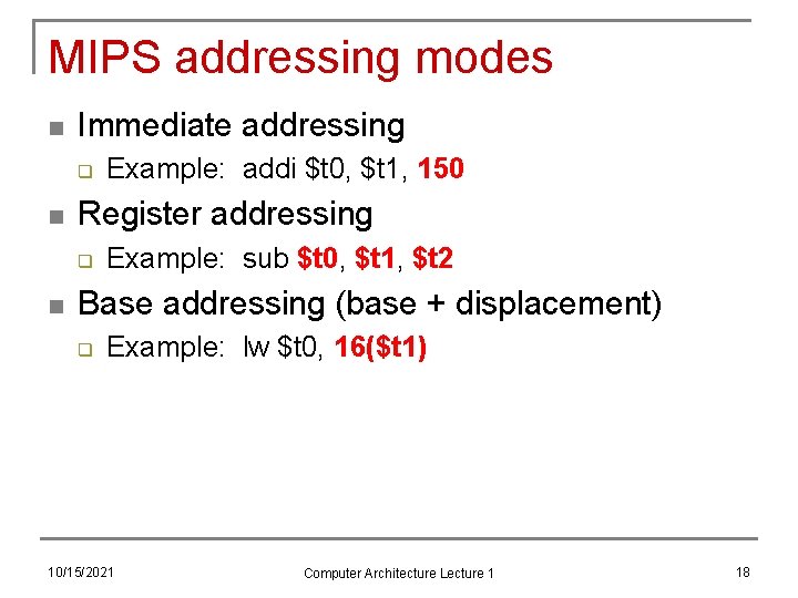 MIPS addressing modes n Immediate addressing q n Register addressing q n Example: addi