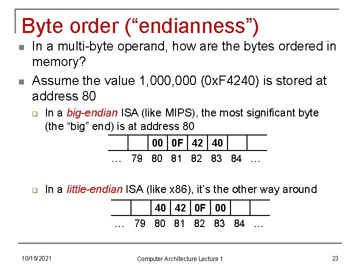 Byte order (“endianness”) n n In a multi-byte operand, how are the bytes ordered
