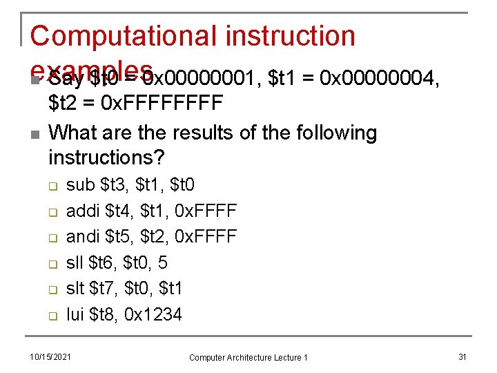 Computational instruction examples n Say $t 0 = 0 x 00000001, $t 1 =