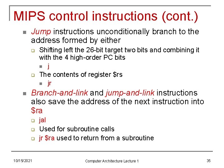 MIPS control instructions (cont. ) n Jump instructions unconditionally branch to the address formed