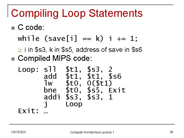 Compiling Loop Statements n C code: while (save[i] == k) i += 1; q