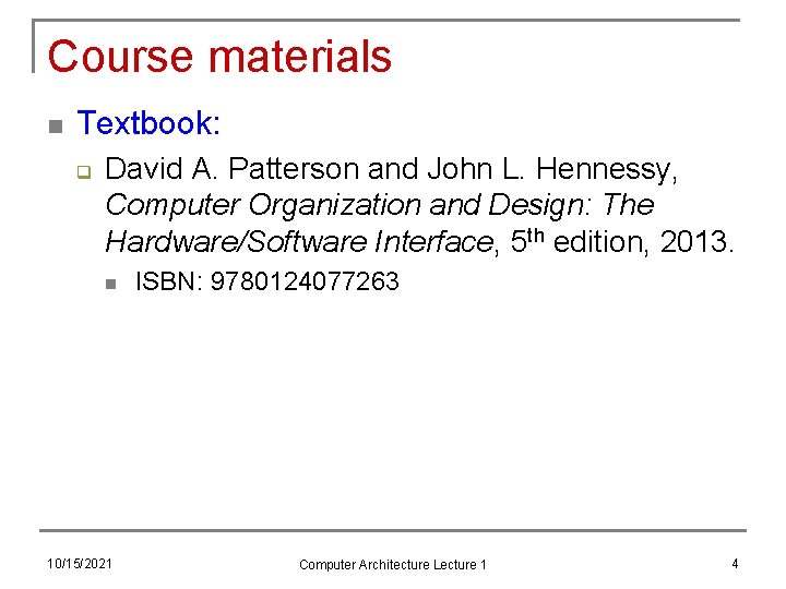 Course materials n Textbook: q David A. Patterson and John L. Hennessy, Computer Organization