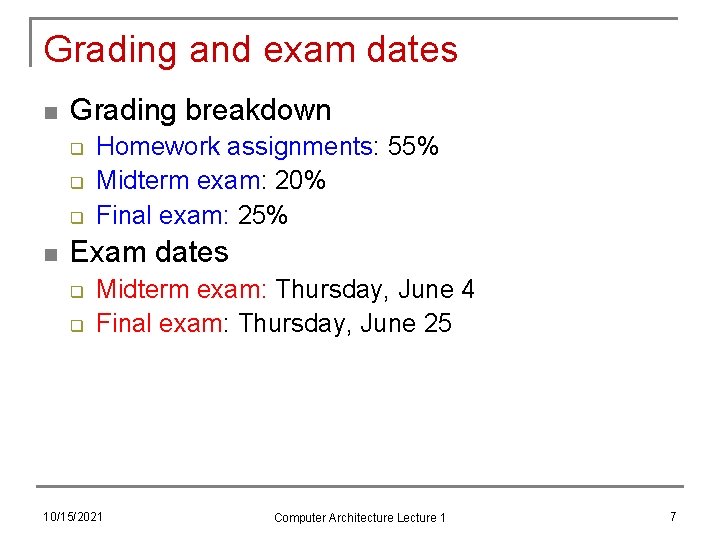 Grading and exam dates n Grading breakdown q q q n Homework assignments: 55%