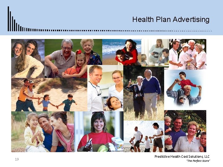 Health Plan Advertising 19 Predictive Health Cost Solutions, LLC ‘The Perfect Score’ 