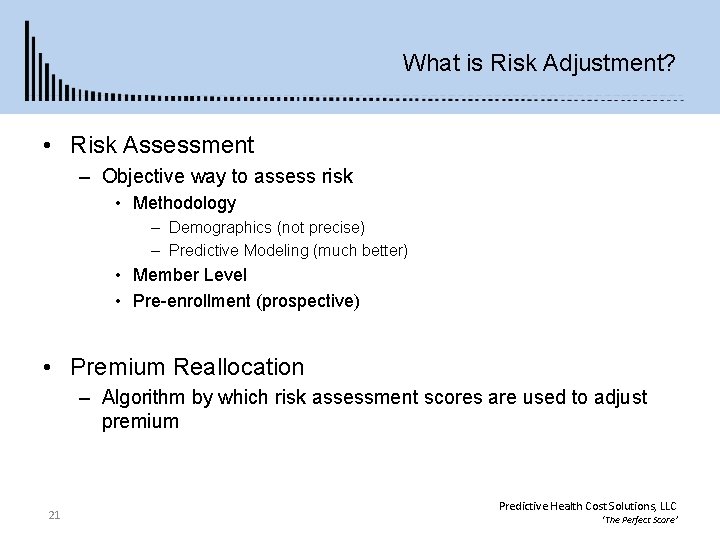 What is Risk Adjustment? • Risk Assessment – Objective way to assess risk •