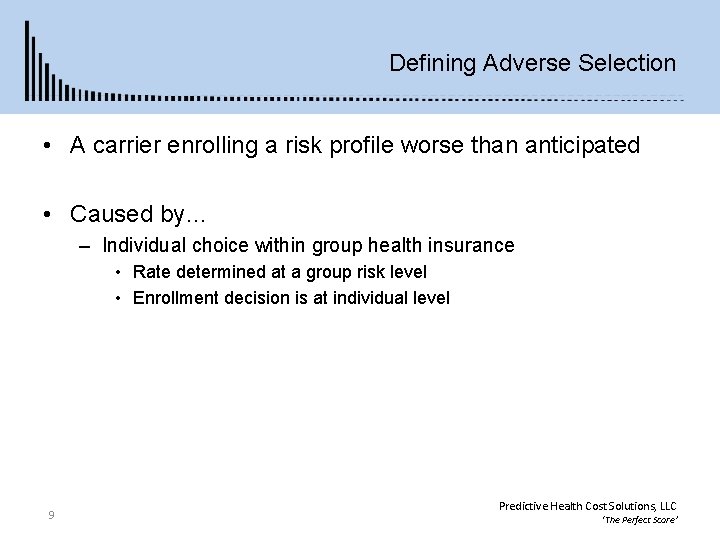 Defining Adverse Selection • A carrier enrolling a risk profile worse than anticipated •