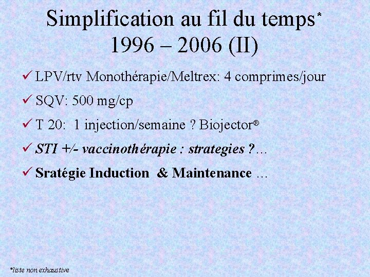 Simplification au fil du temps* 1996 – 2006 (II) ü LPV/rtv Monothérapie/Meltrex: 4 comprimes/jour