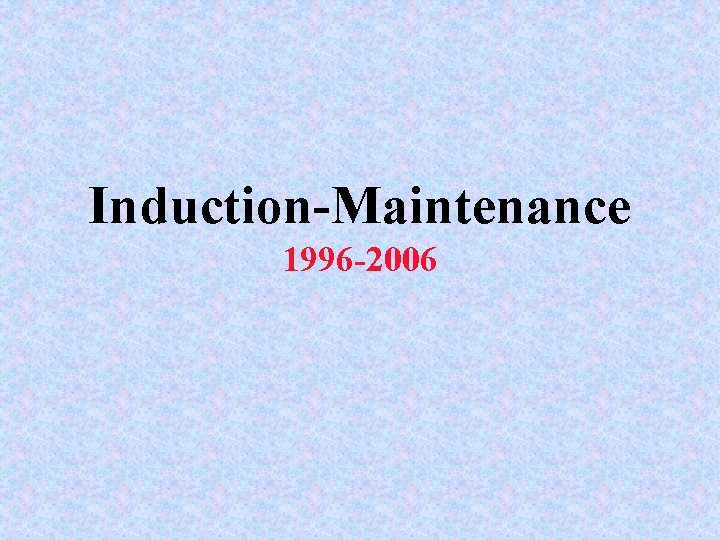 Induction-Maintenance 1996 -2006 