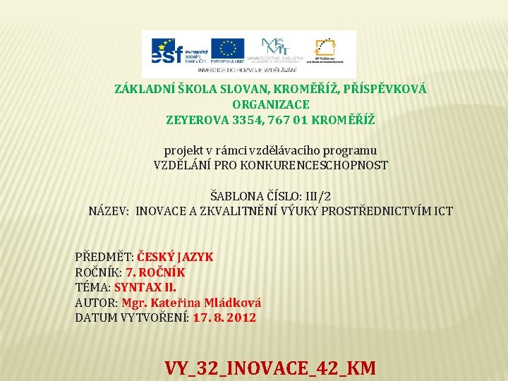 ZÁKLADNÍ ŠKOLA SLOVAN, KROMĚŘÍŽ, PŘÍSPĚVKOVÁ ORGANIZACE ZEYEROVA 3354, 767 01 KROMĚŘÍŽ projekt v rámci