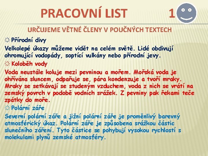 PRACOVNÍ LIST 1 URČUJEME VĚTNÉ ČLENY V POUČNÝCH TEXTECH ☼ Přírodní divy Velkolepé úkazy