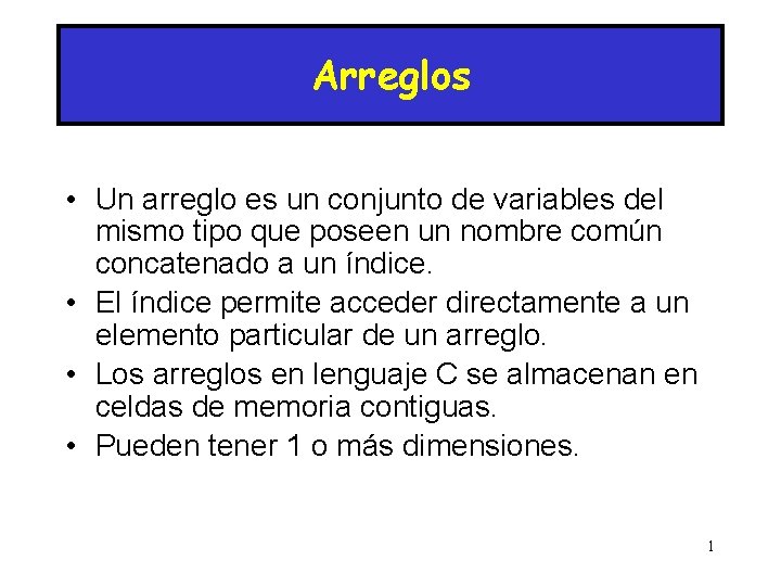 Arreglos • Un arreglo es un conjunto de variables del mismo tipo que poseen