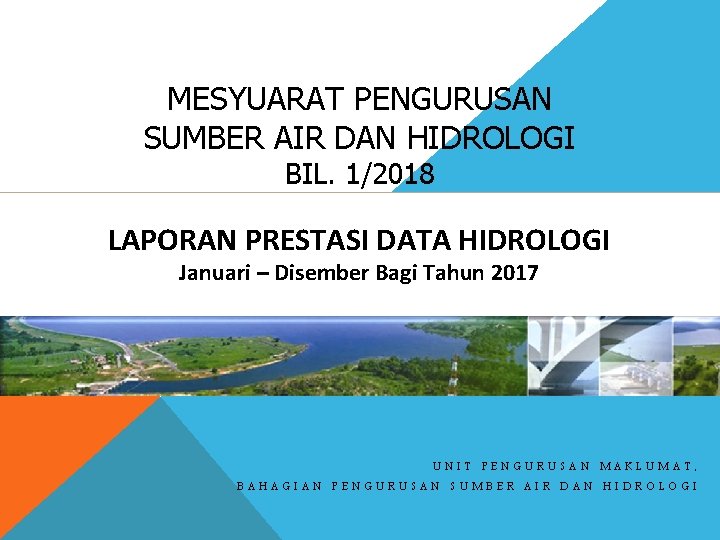 MESYUARAT PENGURUSAN SUMBER AIR DAN HIDROLOGI BIL. 1/2018 LAPORAN PRESTASI DATA HIDROLOGI Januari –