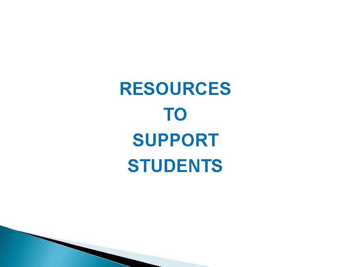 RESOURCES TO SUPPORT STUDENTS 