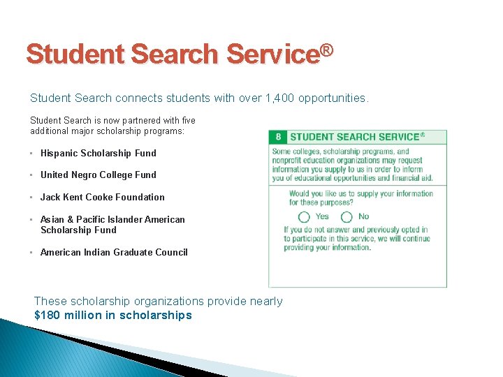 Student Search Service® Student Search connects students with over 1, 400 opportunities. Student Search