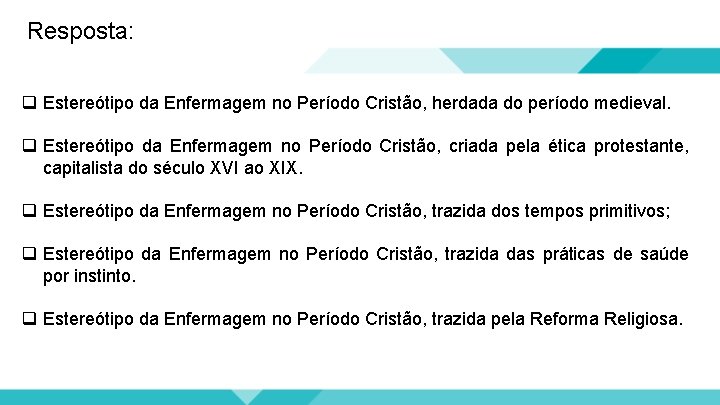 Resposta: q Estereótipo da Enfermagem no Período Cristão, herdada do período medieval. q Estereótipo