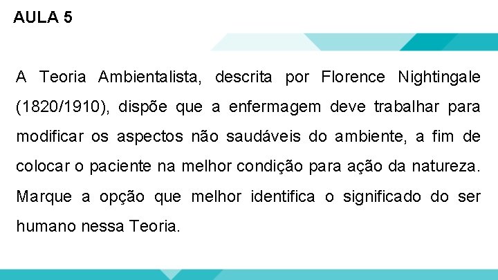 AULA 5 A Teoria Ambientalista, descrita por Florence Nightingale (1820/1910), dispõe que a enfermagem