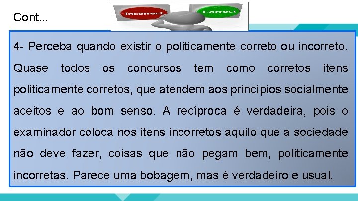 Cont. . . 4 - Perceba quando existir o politicamente correto ou incorreto. Quase