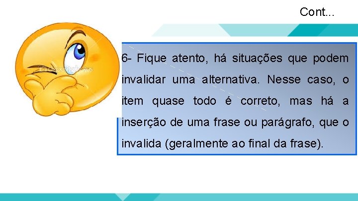 Cont. . . 6 - Fique atento, há situações que podem invalidar uma alternativa.