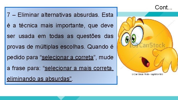 Cont. . . 7 – Eliminar alternativas absurdas. Esta é a técnica mais importante,