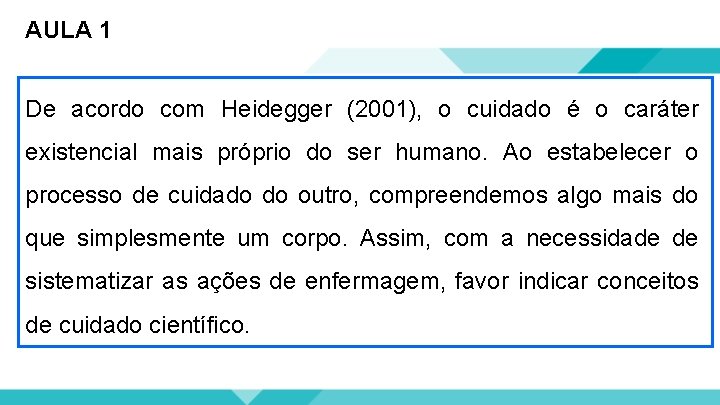 AULA 1 De acordo com Heidegger (2001), o cuidado é o caráter existencial mais