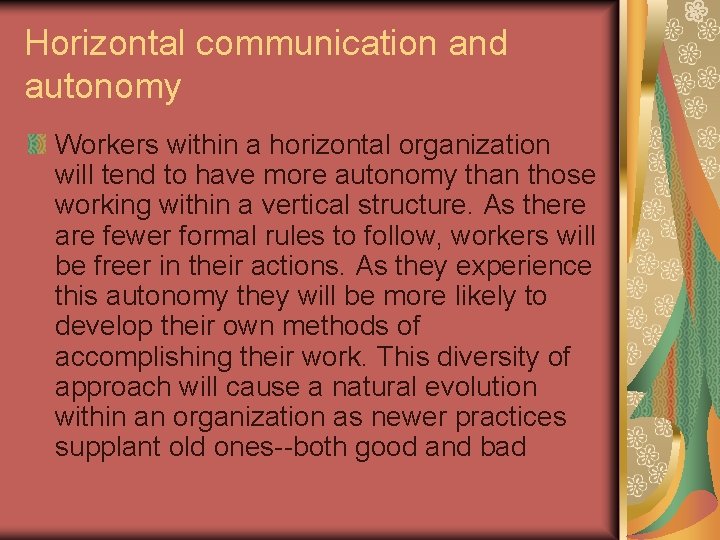 Horizontal communication and autonomy Workers within a horizontal organization will tend to have more