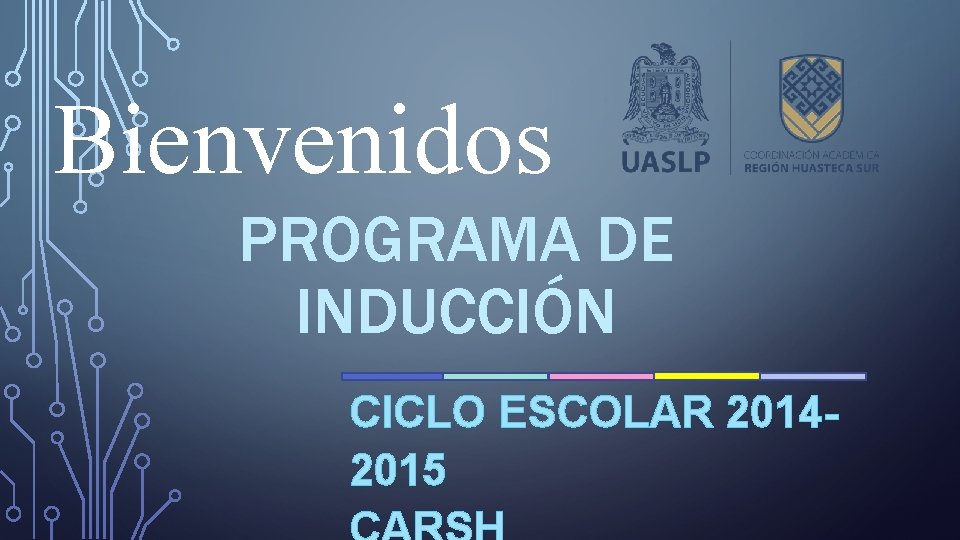 Bienvenidos PROGRAMA DE INDUCCIÓN CICLO ESCOLAR 20142015 