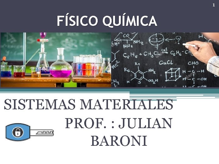 1 FÍSICO QUÍMICA SISTEMAS MATERIALES PROF. : JULIAN BARONI 