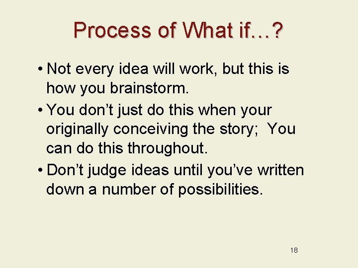 Process of What if…? • Not every idea will work, but this is how