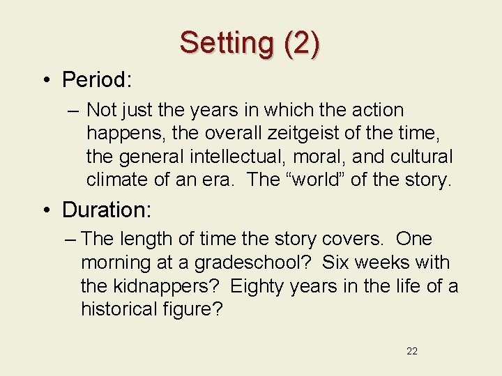 Setting (2) • Period: – Not just the years in which the action happens,