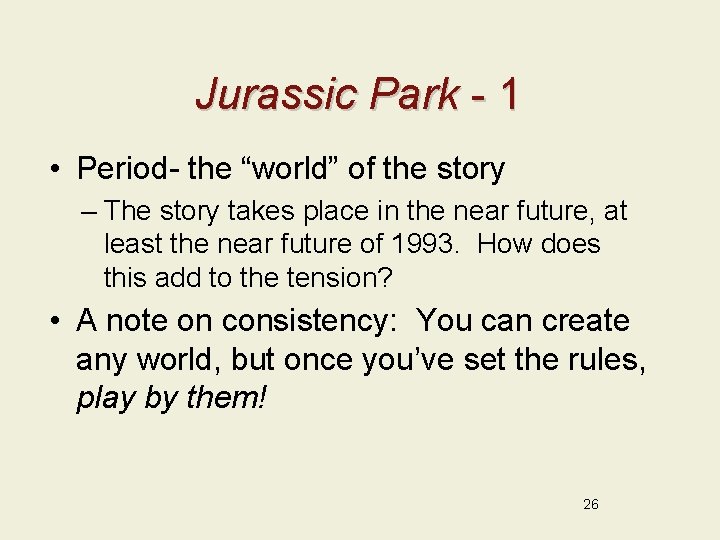Jurassic Park - 1 • Period- the “world” of the story – The story