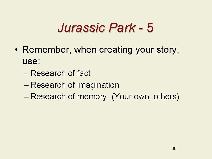 Jurassic Park - 5 • Remember, when creating your story, use: – Research of