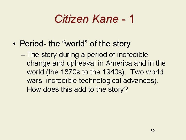 Citizen Kane - 1 • Period- the “world” of the story – The story