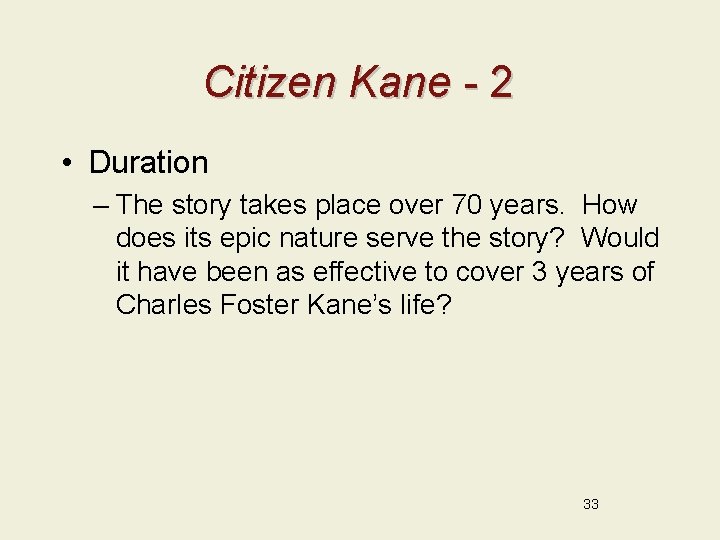 Citizen Kane - 2 • Duration – The story takes place over 70 years.