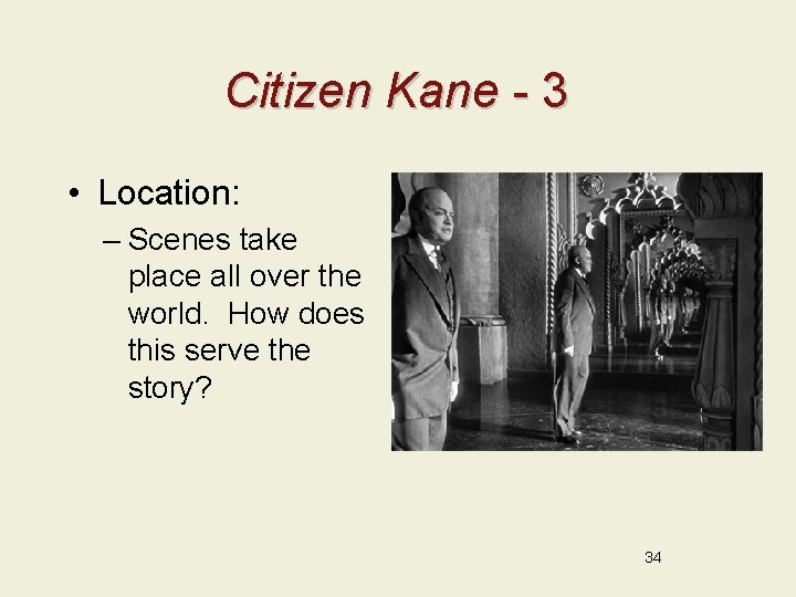 Citizen Kane - 3 • Location: – Scenes take place all over the world.