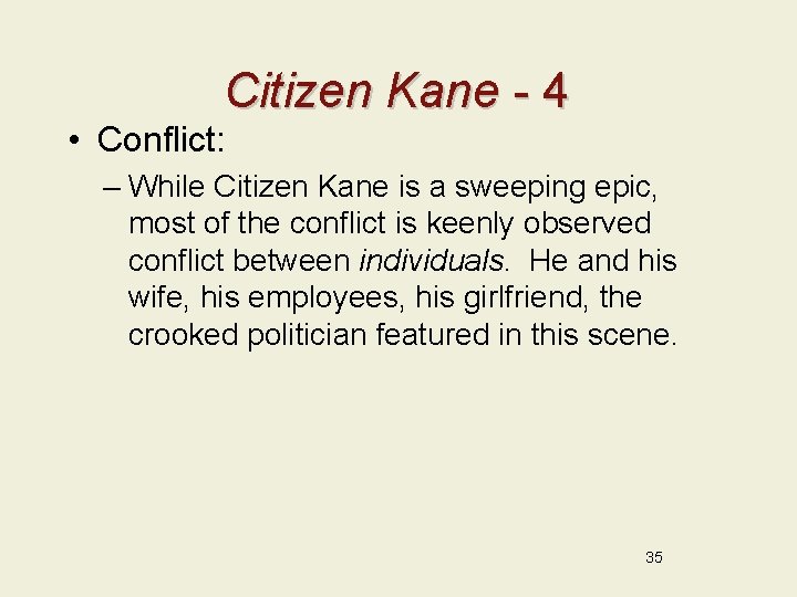 Citizen Kane - 4 • Conflict: – While Citizen Kane is a sweeping epic,