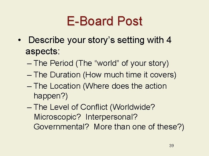 E-Board Post • Describe your story’s setting with 4 aspects: – The Period (The