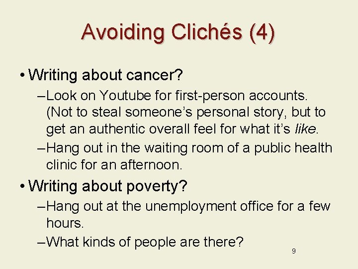 Avoiding Clichés (4) • Writing about cancer? – Look on Youtube for first-person accounts.