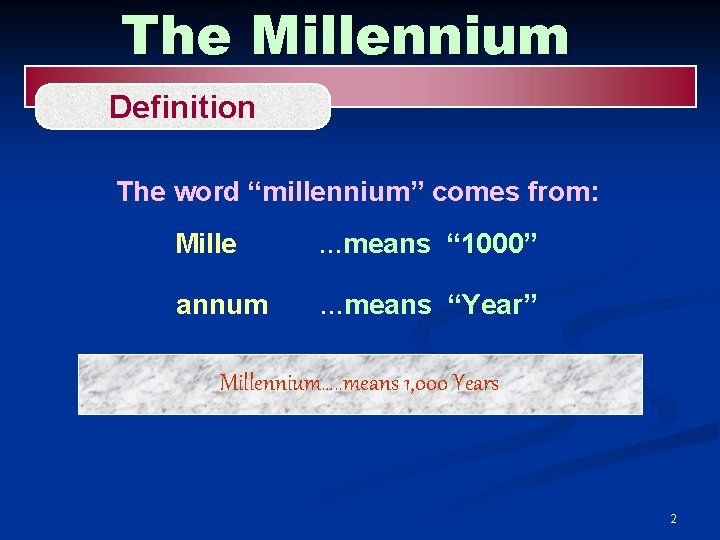 The Millennium Definition The word “millennium” comes from: Mille …means “ 1000” annum …means