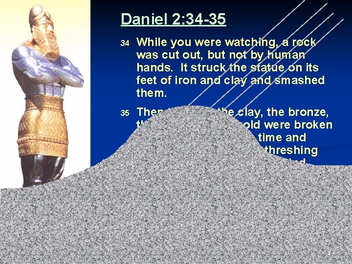 Daniel 2: 34 -35 34 While you were watching, a rock was cut out,