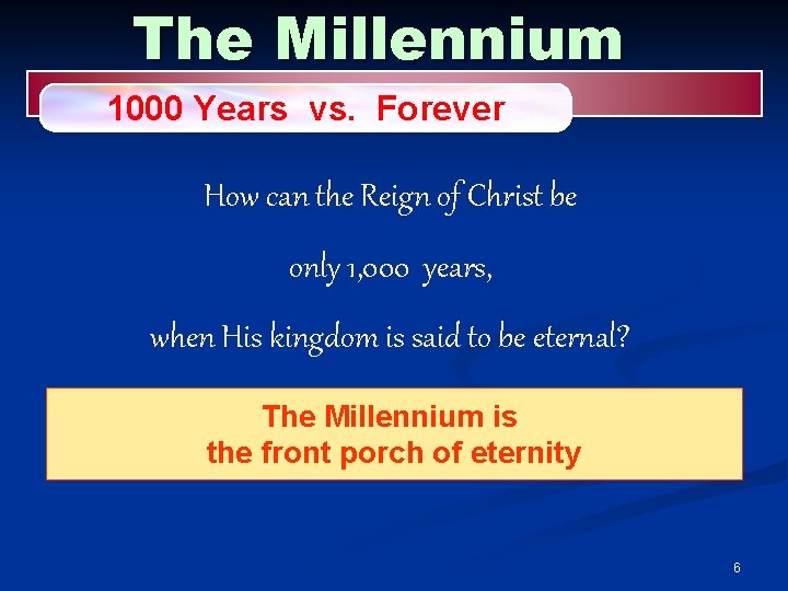 The Millennium 1000 Years vs. Forever How can the Reign of Christ be only