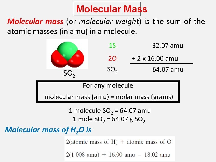 Molecular Mass Molecular mass (or molecular weight) is the sum of the atomic masses