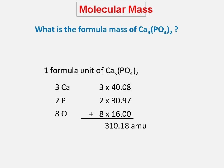Molecular Mass What is the formula mass of Ca 3(PO 4)2 ? 1 formula