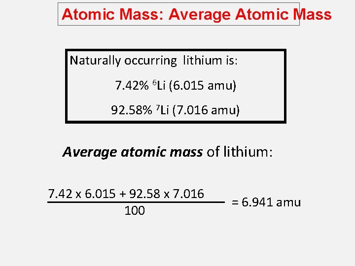 Atomic Mass: Average Atomic Mass Naturally occurring lithium is: 7. 42% 6 Li (6.