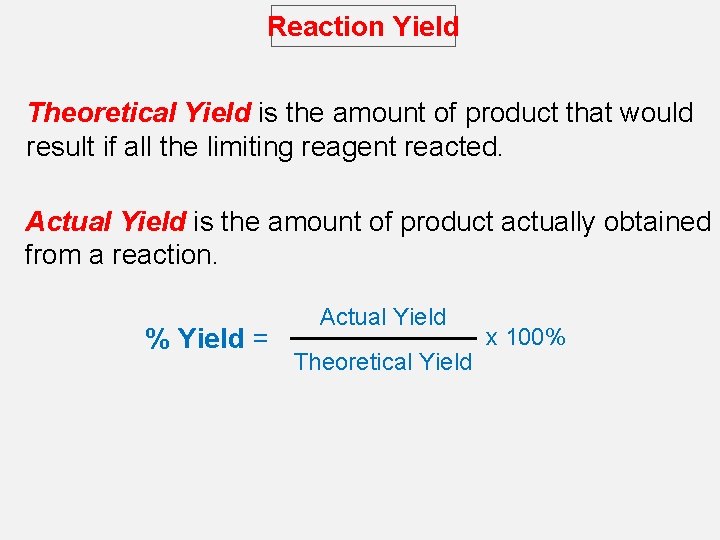 Reaction Yield Theoretical Yield is the amount of product that would result if all