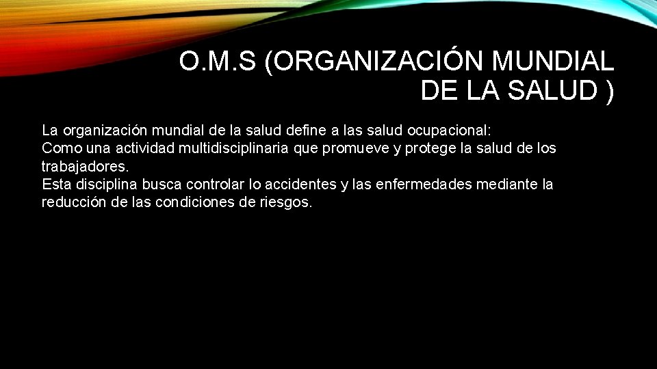 O. M. S (ORGANIZACIÓN MUNDIAL DE LA SALUD ) La organización mundial de la