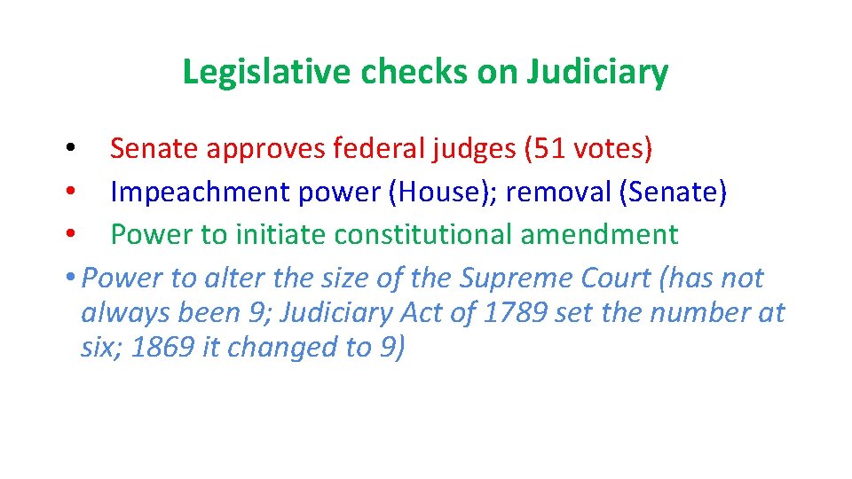 Legislative checks on Judiciary • Senate approves federal judges (51 votes) • Impeachment power