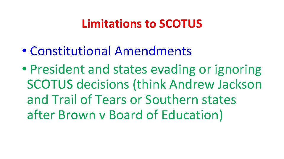 Limitations to SCOTUS • Constitutional Amendments • President and states evading or ignoring SCOTUS