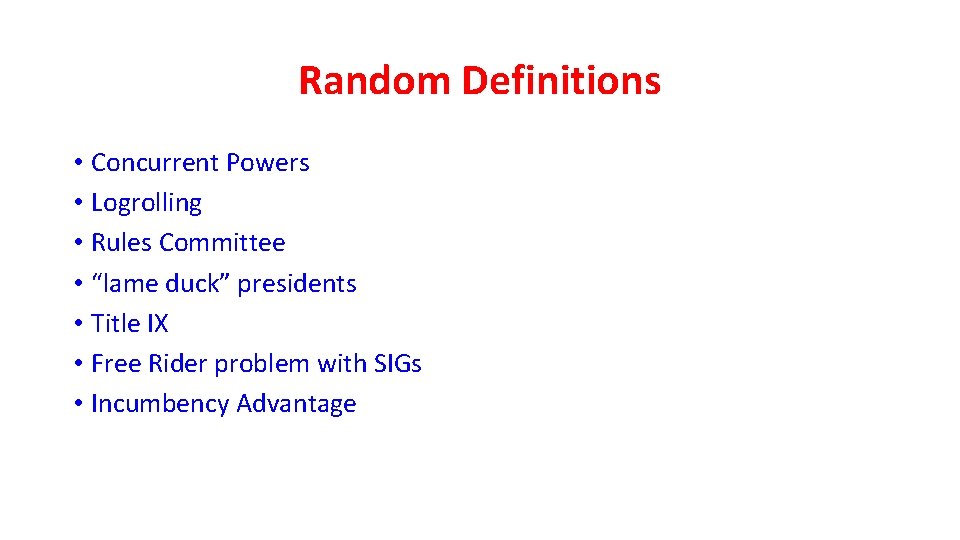 Random Definitions • Concurrent Powers • Logrolling • Rules Committee • “lame duck” presidents