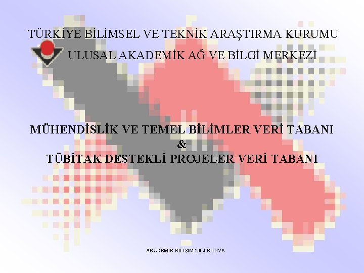 TÜRKİYE BİLİMSEL VE TEKNİK ARAŞTIRMA KURUMU ULUSAL AKADEMİK AĞ VE BİLGİ MERKEZİ MÜHENDİSLİK VE